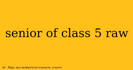 senior of class 5 raw
