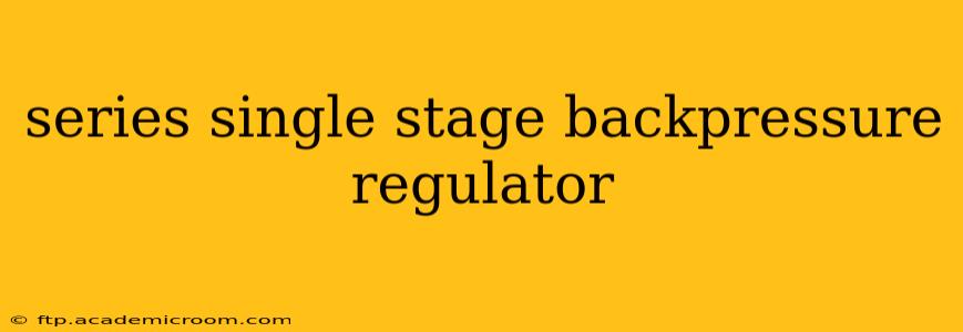series single stage backpressure regulator