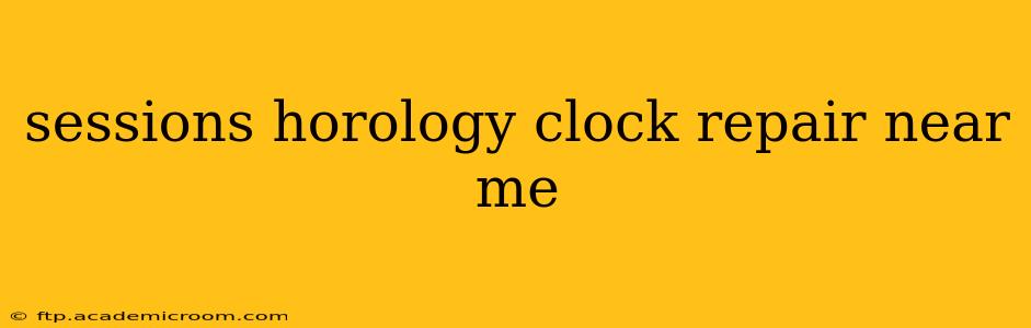 sessions horology clock repair near me