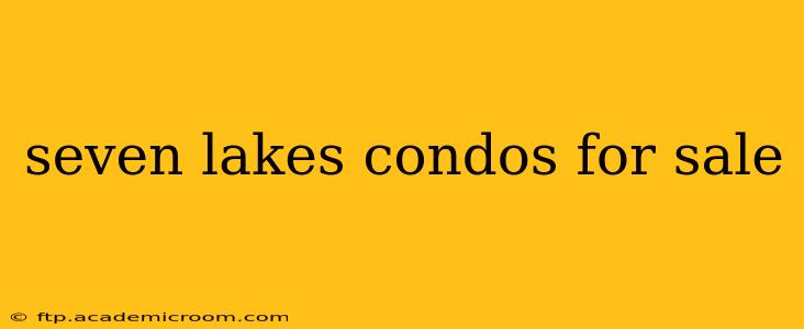 seven lakes condos for sale