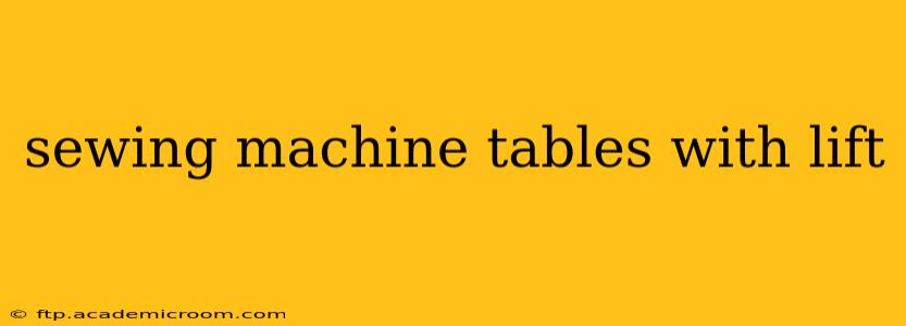 sewing machine tables with lift