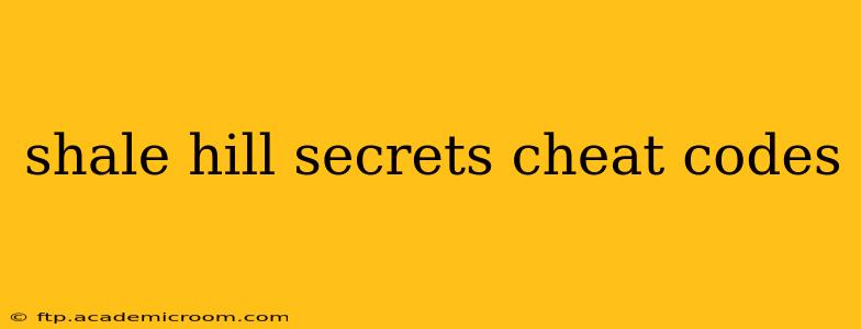 shale hill secrets cheat codes