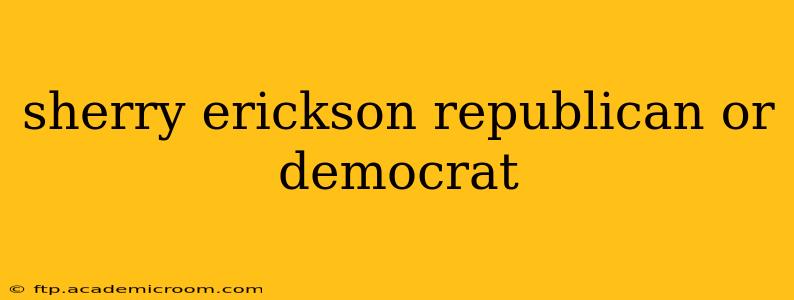 sherry erickson republican or democrat