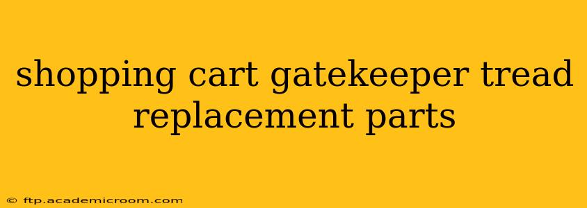 shopping cart gatekeeper tread replacement parts