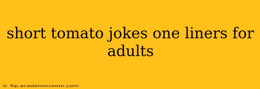 short tomato jokes one liners for adults