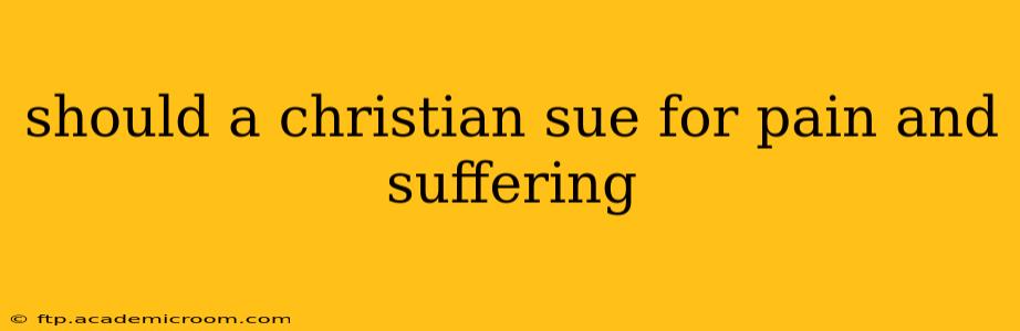 should a christian sue for pain and suffering