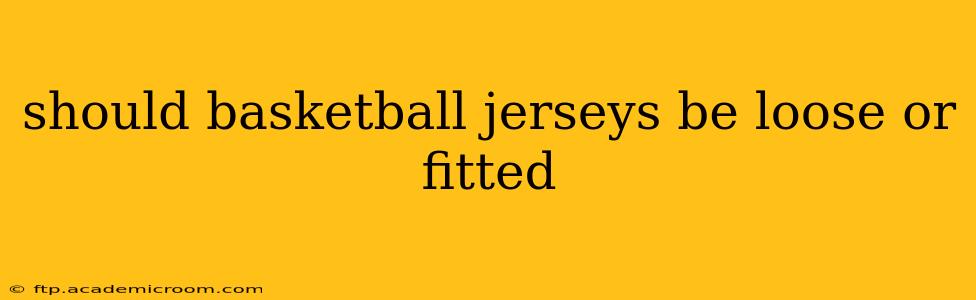 should basketball jerseys be loose or fitted