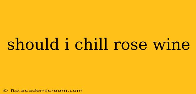 should i chill rose wine