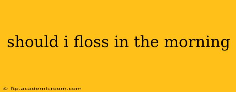should i floss in the morning