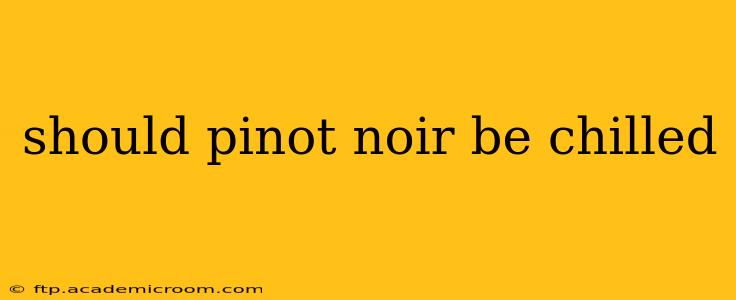 should pinot noir be chilled