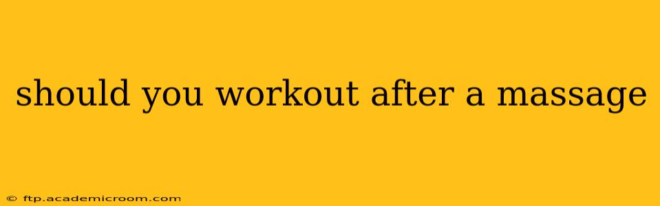 should you workout after a massage