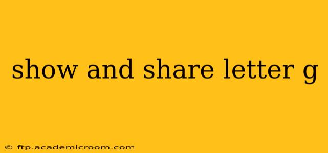 show and share letter g