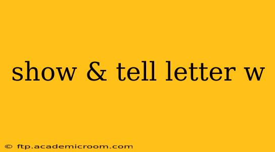 show & tell letter w