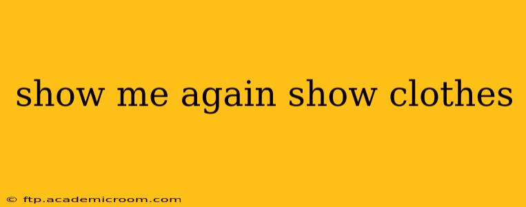 show me again show clothes