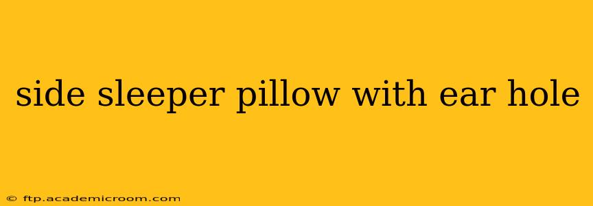side sleeper pillow with ear hole