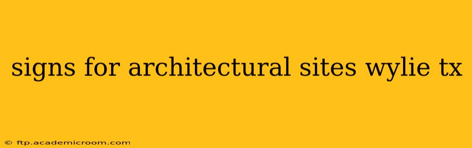 signs for architectural sites wylie tx