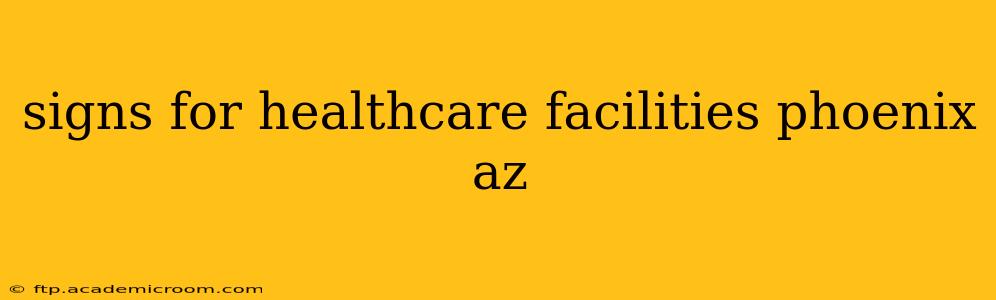 signs for healthcare facilities phoenix az