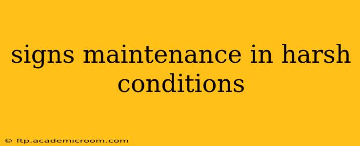 signs maintenance in harsh conditions