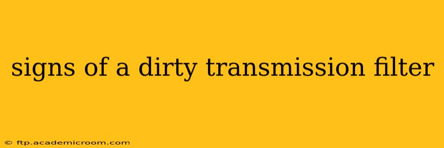 signs of a dirty transmission filter