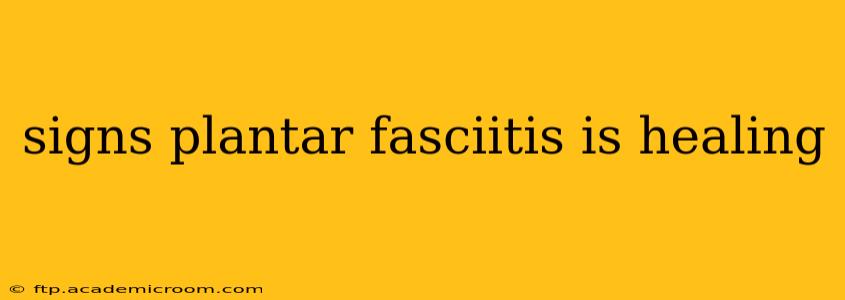 signs plantar fasciitis is healing