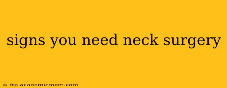 signs you need neck surgery