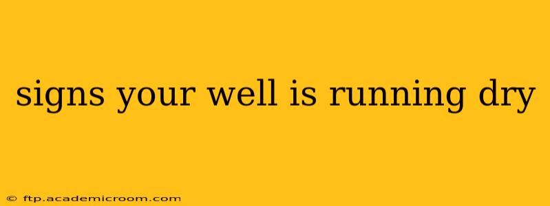 signs your well is running dry