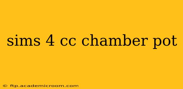 sims 4 cc chamber pot