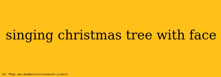 singing christmas tree with face