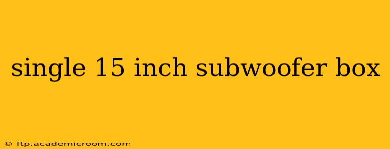 single 15 inch subwoofer box