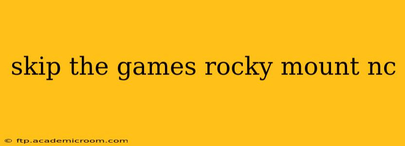 skip the games rocky mount nc