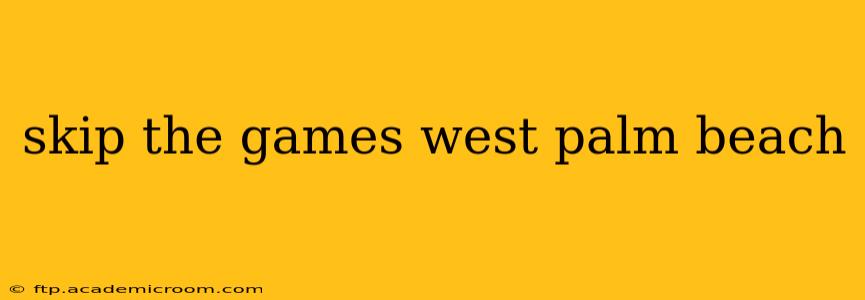 skip the games west palm beach