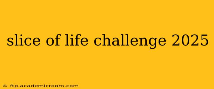 slice of life challenge 2025
