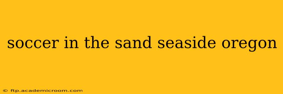 soccer in the sand seaside oregon