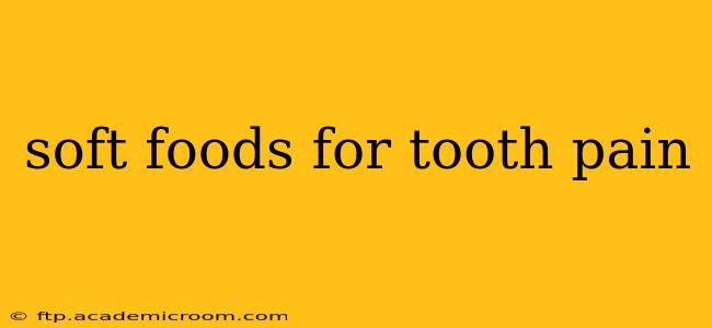 soft foods for tooth pain