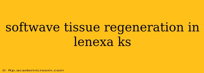 softwave tissue regeneration in lenexa ks