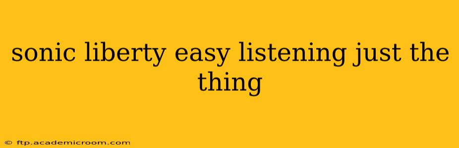 sonic liberty easy listening just the thing