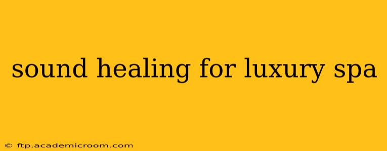 sound healing for luxury spa