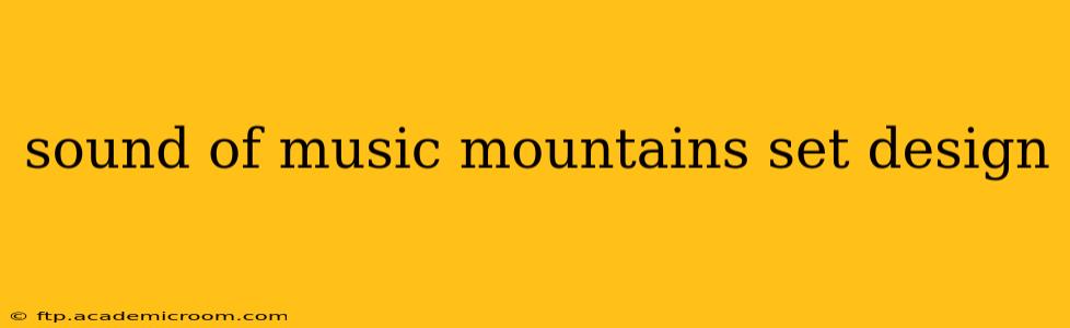 sound of music mountains set design