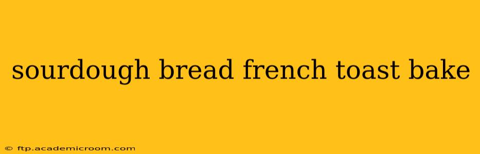 sourdough bread french toast bake