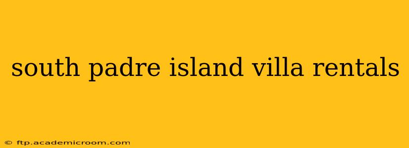 south padre island villa rentals