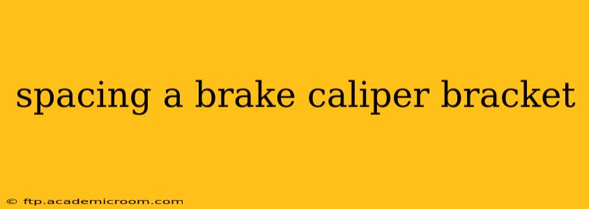 spacing a brake caliper bracket