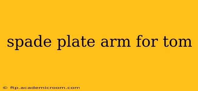 spade plate arm for tom