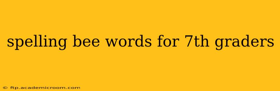 spelling bee words for 7th graders