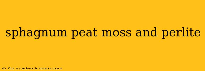 sphagnum peat moss and perlite