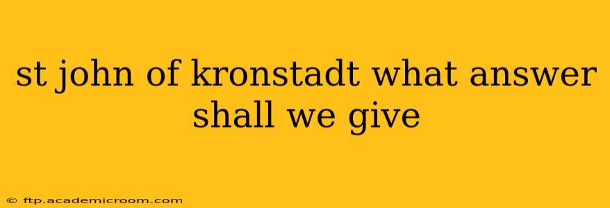 st john of kronstadt what answer shall we give