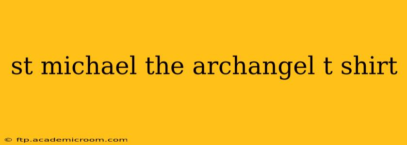 st michael the archangel t shirt
