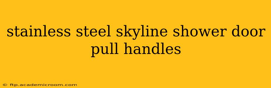 stainless steel skyline shower door pull handles