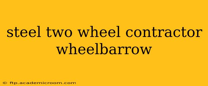 steel two wheel contractor wheelbarrow