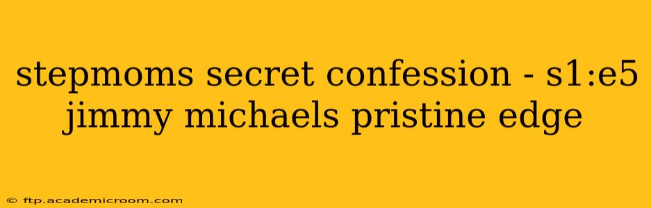 stepmoms secret confession - s1:e5 jimmy michaels pristine edge