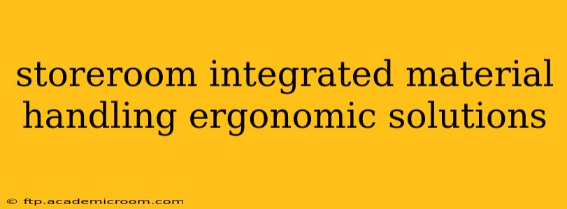 storeroom integrated material handling ergonomic solutions